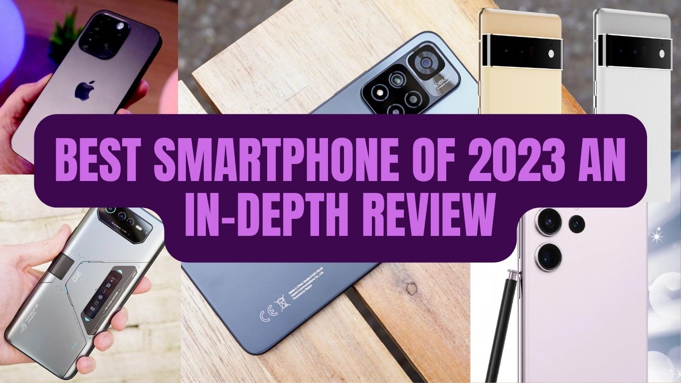 Best Smartphone of 2023 An In-Depth Review